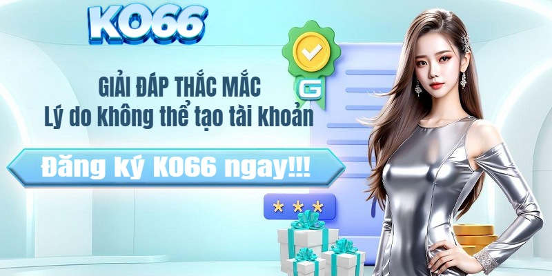 Giải đáp vấn đề hội viên lúc đăng ký Ko66