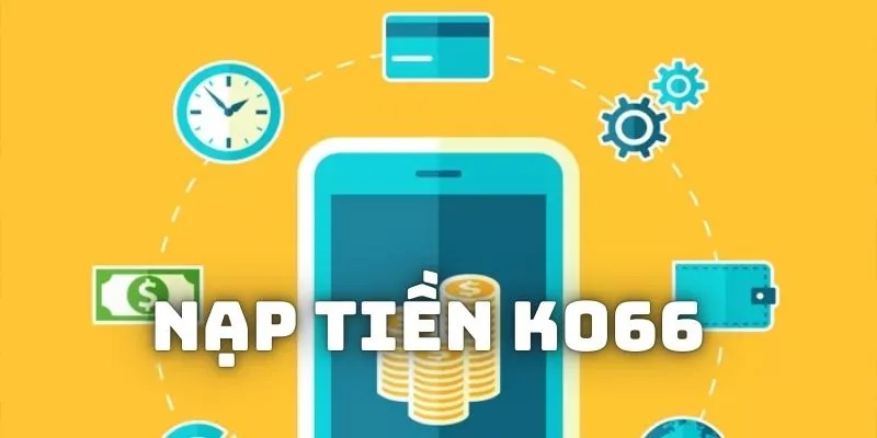 Đảm bảo thành công với những điều cần chú ý trong quá trình nạp tiền KO66